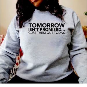 Tomorrow isn’t promised cuss them out today T-shirt